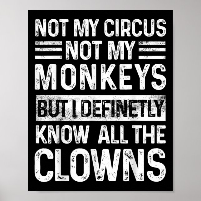 Not My Circus Not My Monkeys But I Know All The Cl Poster (Front)
