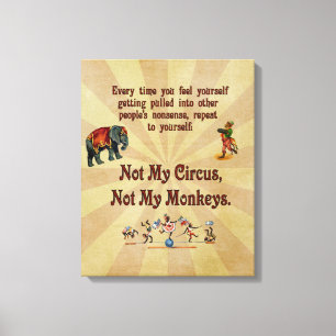Not My Circus, Not My Monkeys Canvas Print