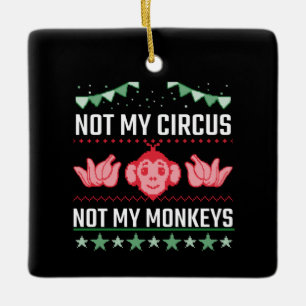 Not My Circus Not My Monkeys Ceramic Ornament