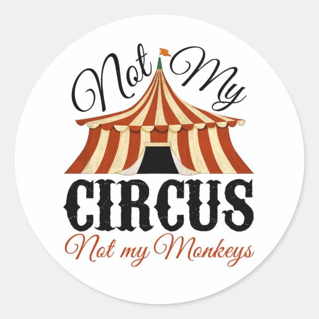Not My Circus - Not My Monkeys Classic Round Sticker (Front)