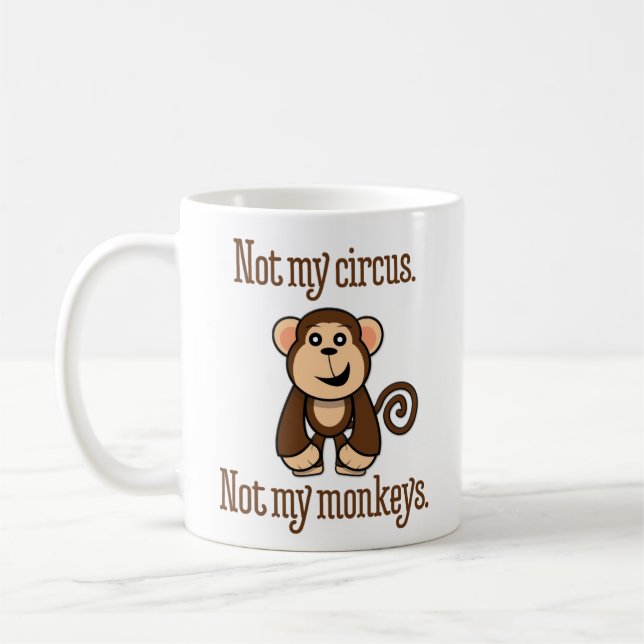 “Not My Circus. Not My Monkeys.” Coffee Mug (Left)