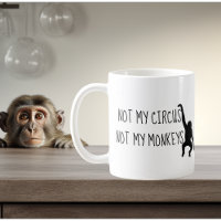 Not my Circus Not my Monkeys Coffee Mug