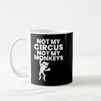 Not My Circus Not My Monkeys Copy Coffee Mug