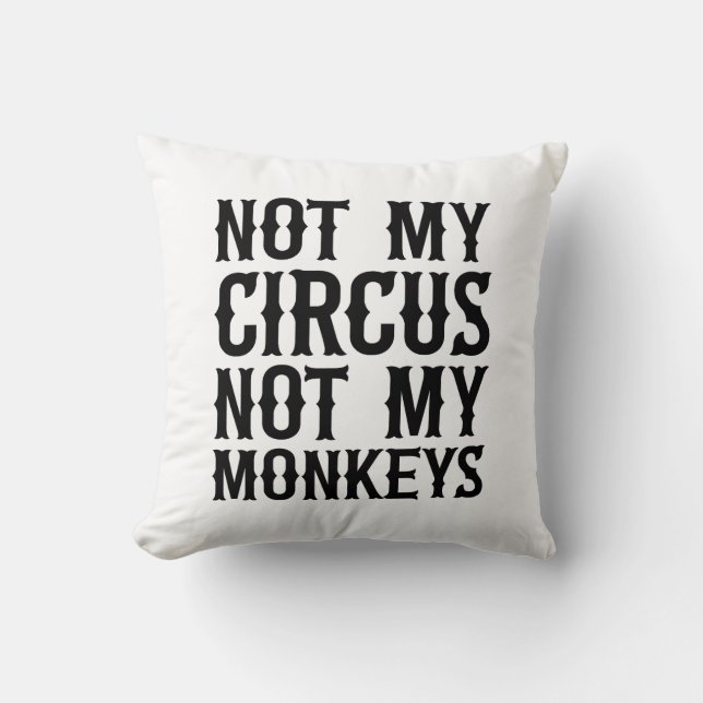 Not My Circus Not My Monkeys Cushion (Front)