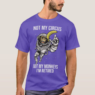 Not My Circus Not My Monkeys Funny Ape Astronaut  T-Shirt