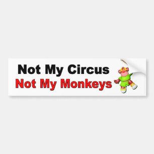 Not my circus not my monkeys funny cynical bumper sticker