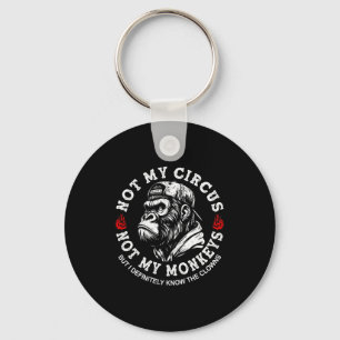 Not My Circus Not My Monkeys Funny Gorilla Saying Key Ring