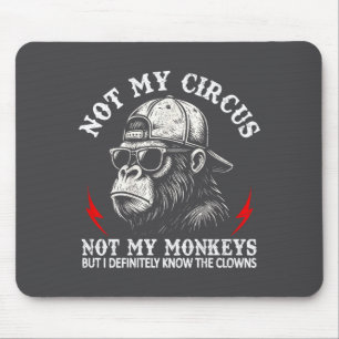 Not My Circus Not My Monkeys Funny Gorilla Saying Mouse Mat