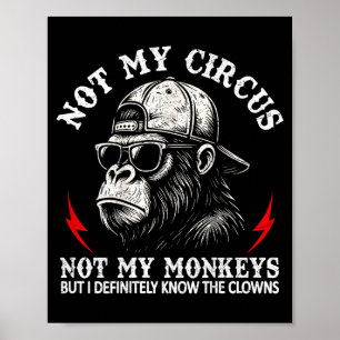 Not My Circus Not My Monkeys Funny Gorilla Saying Poster
