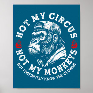 Not My Circus Not My Monkeys Funny Gorilla Saying Poster