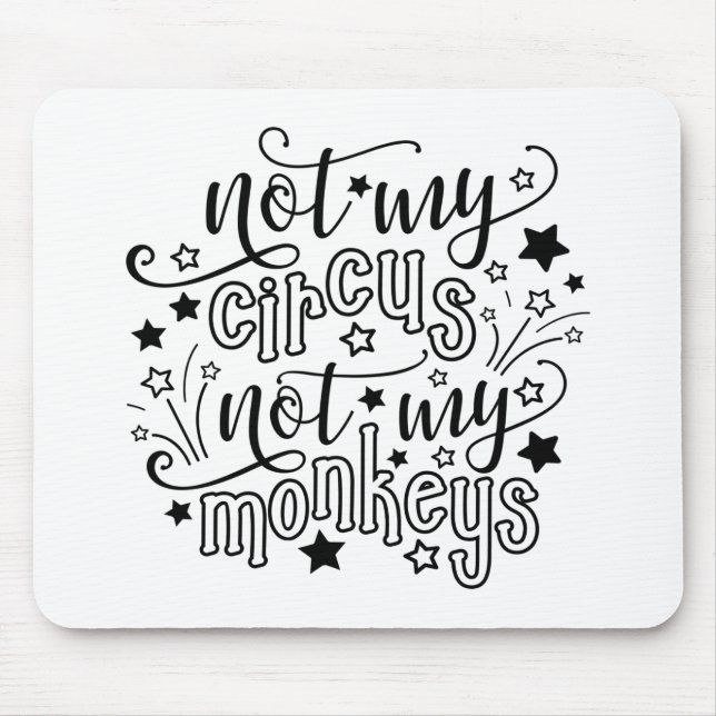 Not My Circus Not My Monkeys Funny Mom Political  Mouse Mat (Front)