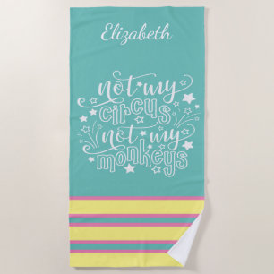 Not My Circus Not My Monkeys Funny Mum Political Beach Towel
