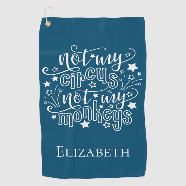 Not My Circus Not My Monkeys Funny Mum Political  Golf Towel (Front)