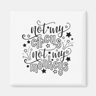 Not My Circus Not My Monkeys Funny Mum Political  Magnet