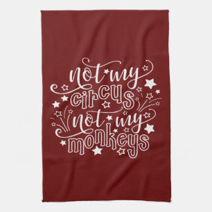 Not My Circus Not My Monkeys Funny Mum Political Tea Towel