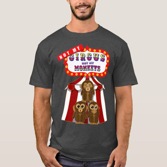 Not My Circus Not My Monkeys Funny T-Shirt (Front)