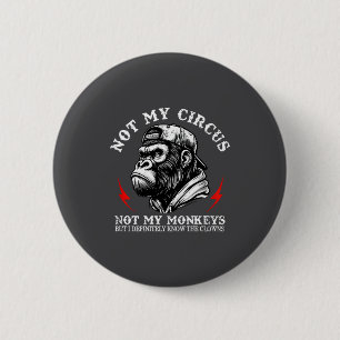 Not My Circus Not My Monkeys I Know All The Clowns 6 Cm Round Badge