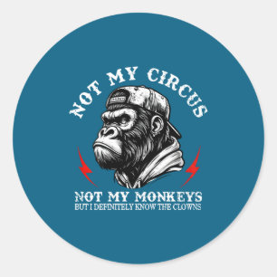 Not My Circus Not My Monkeys I Know All The Clowns Classic Round Sticker