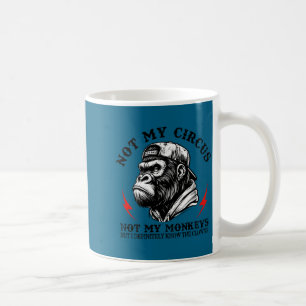 Not My Circus Not My Monkeys I Know All The Clowns Coffee Mug