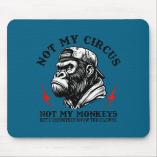 Not My Circus Not My Monkeys I Know All The Clowns Mouse Mat