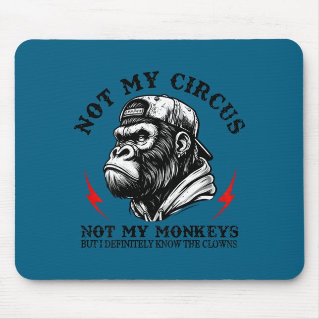 Not My Circus Not My Monkeys I Know All The Clowns Mouse Mat (Front)