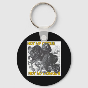 Not my Circus, Not my Monkeys Key Ring
