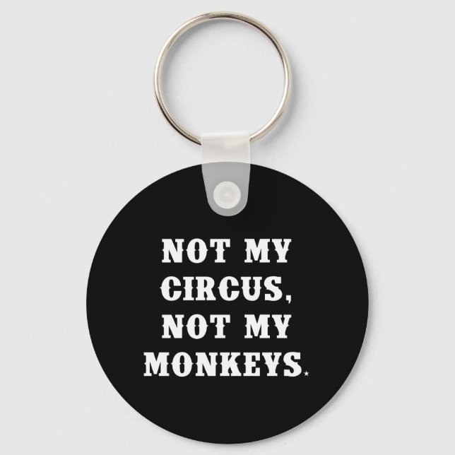 Not My Circus, Not My Monkeys Key Ring (Front)