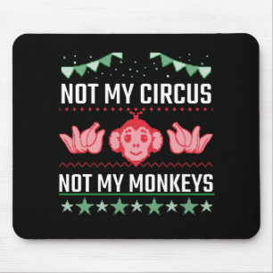 Not My Circus Not My Monkeys Mouse Mat