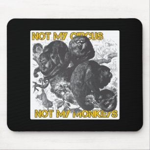 Not my Circus, Not my Monkeys Mouse Mat