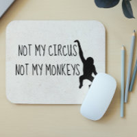 Not my Circus Not my Monkeys MousePad