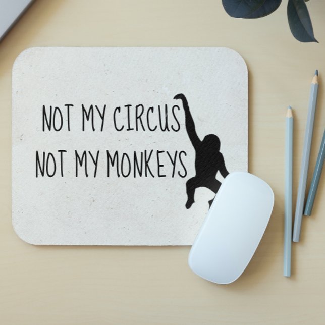 Not my Circus Not my Monkeys MousePad (Creator Uploaded)