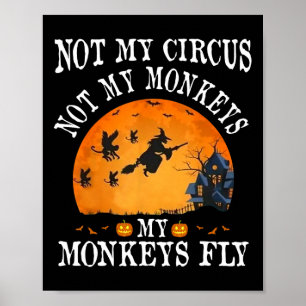 Not My Circus Not My Monkeys My Monkeys Fly Funny Poster
