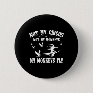 Not My Circus Not My Monkeys My Monkeys Fly Hallow 6 Cm Round Badge