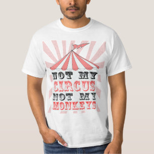 not my circus not my monkeys,NOT MY PROBLEM T-Shirt