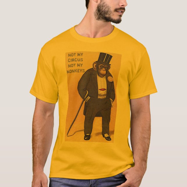 not my circus not my monkeys,NOT MY PROBLEM T-Shirt (Front)