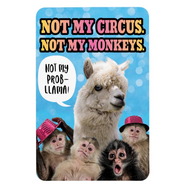 Not My Circus, Not My Monkeys, Not My ProbLlama Magnet (Vertical)