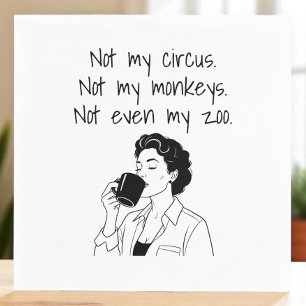 Not My Circus Not My Monkeys Not My Zoo Funny Napkin