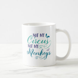 Not my circus, not my monkeys   Polish proverb Coffee Mug