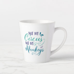 Not my circus, not my monkeys, polish proverb, latte mug