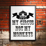 Not My Circus Not My Monkeys Poster<br><div class="desc">Not My Monkeys Not My Circus Poster - So we've all had dreams about running away and joining the circus and putting your life on the "lion"... wink wink. Well there's no need to send in the clowns as we have been juggling some ideas and came up with the “Not...</div>
