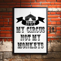 Not My Circus Not My Monkeys