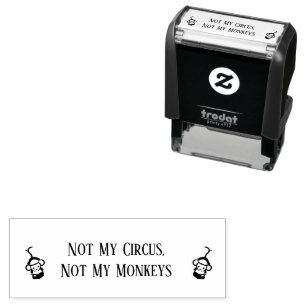 Not My Circus Not My Monkeys Self-inking Stamp