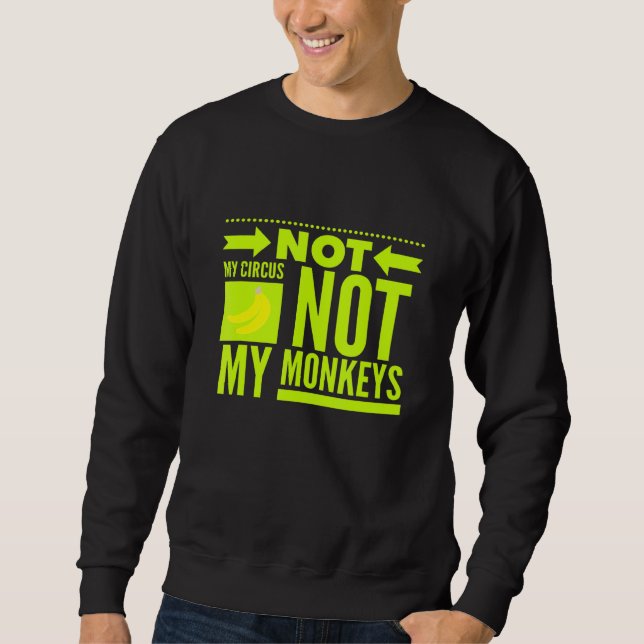 Not My Circus Not My Monkeys Sweatshirt (Front)