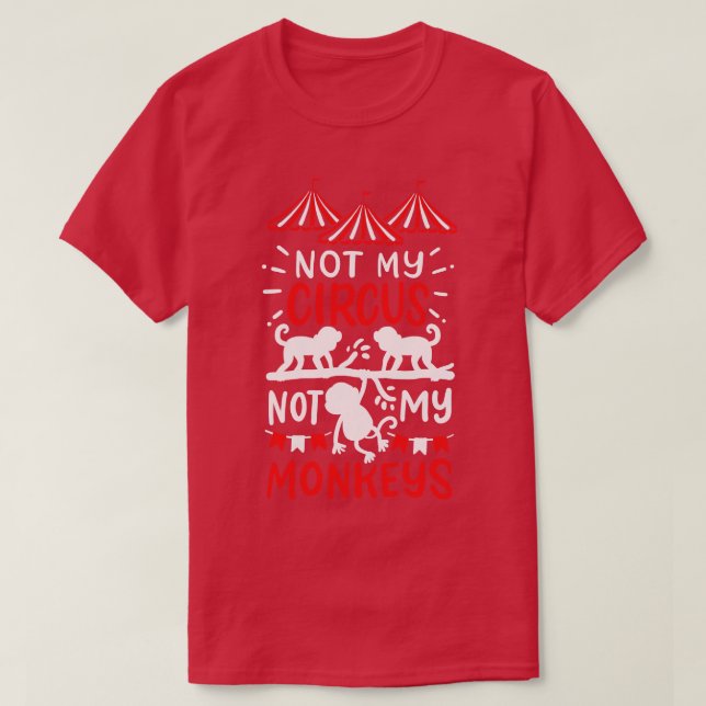 Not My Circus Not My Monkeys T-Shirt (Design Front)