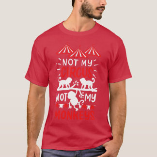 Not My Circus Not My Monkeys T-Shirt