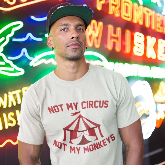 Not My Circus Not My Monkeys T-Shirt (Not My Circus Not My Monkeys Shirt)
