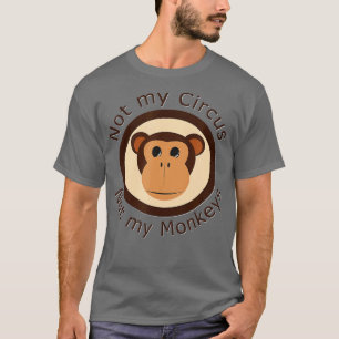 Not my Circus Not my Monkeys T-Shirt