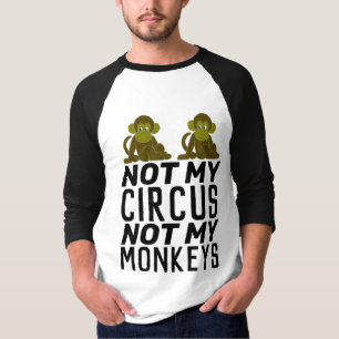 NOT MY CIRCUS NOT MY MONKEYS T-Shirts