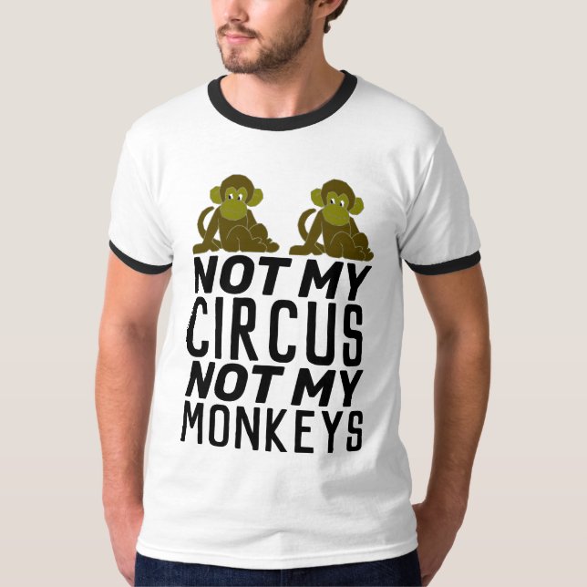NOT MY CIRCUS NOT MY MONKEYS T-Shirts (Front)