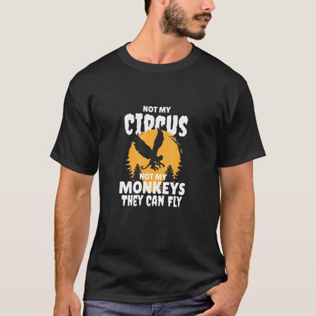 Not My Circus Not My Monkeys They Can Fly  Hallowe T-Shirt (Front)